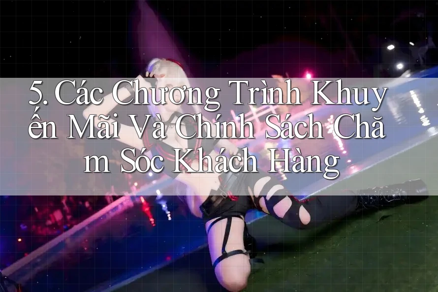 5. Các Chương Trình Khuyến Mãi Và Chính Sách Chăm Sóc Khách Hàng 5. Các Chương Trình Khuyến Mãi Và Chính Sách Chăm Sóc Khách Hàng