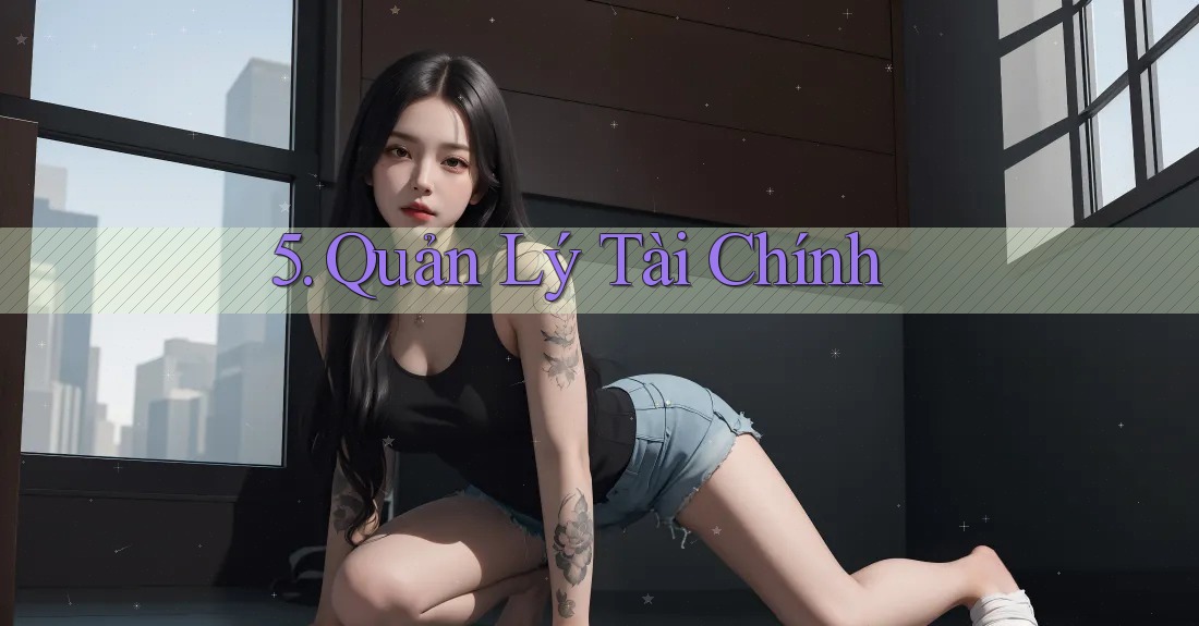 5. Quản Lý Tài Chính