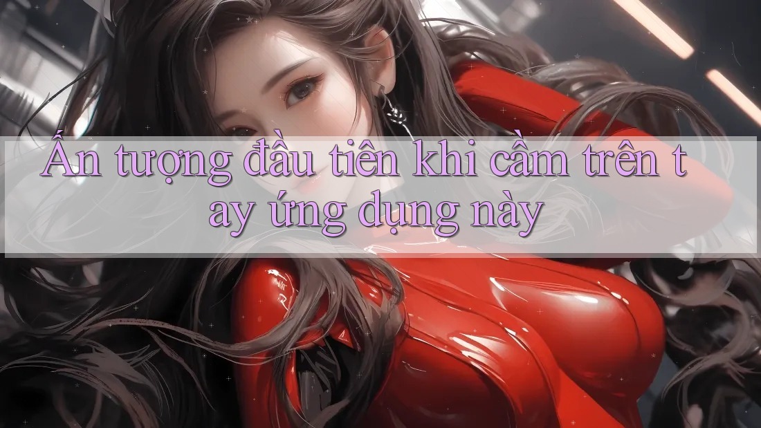 Ấn tượng đầu tiên khi cầm trên tay ứng dụng này Ấn tượng đầu tiên khi cầm trên tay ứng dụng này
