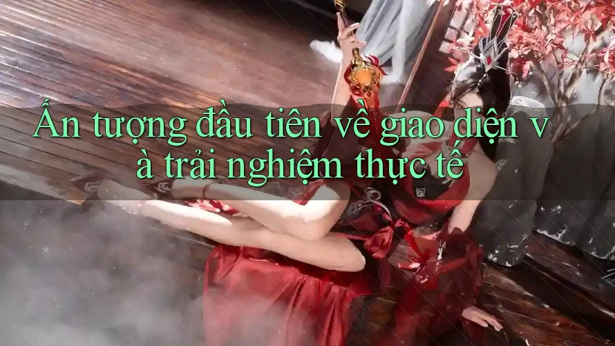 Ấn tượng đầu tiên về giao diện và trải nghiệm thực tế Ấn tượng đầu tiên về giao diện và trải nghiệm thực tế