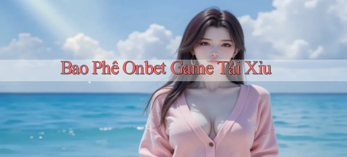 bao phê onbet game tài xỉu