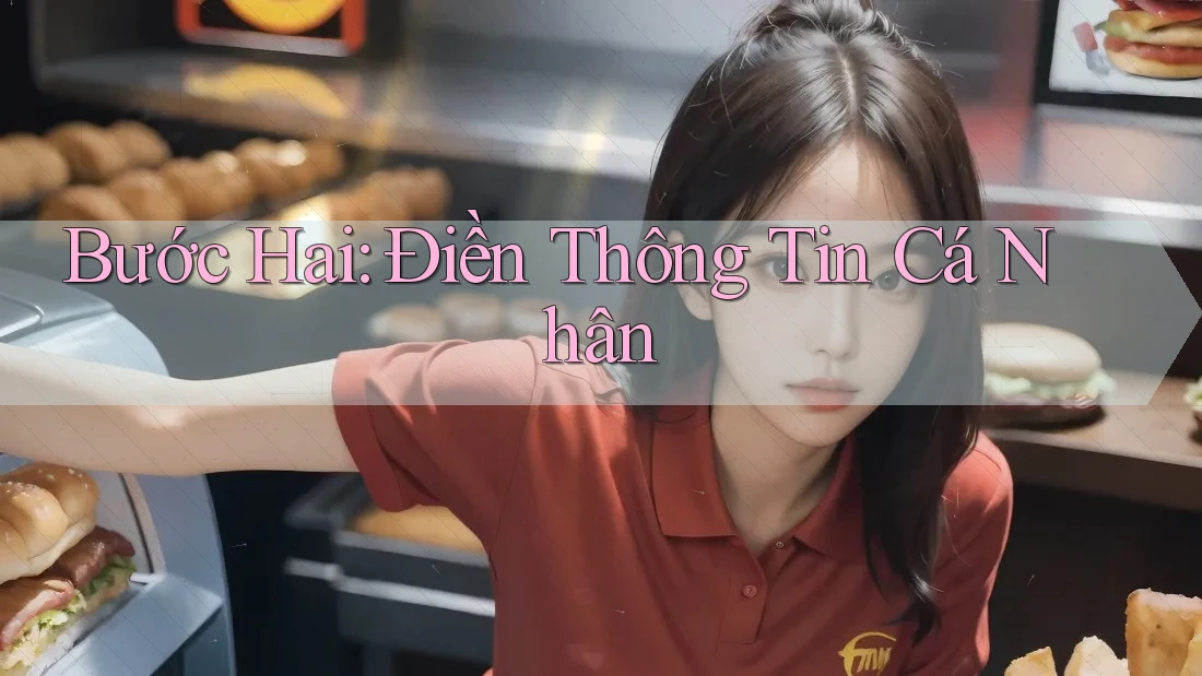 Bước Hai: Điền Thông Tin Cá Nhân Bước Hai: Điền Thông Tin Cá Nhân