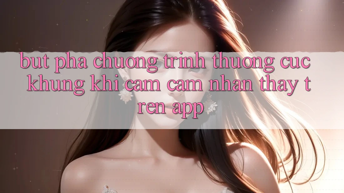 Bứt Phá Chương trình thưởng Cực Khủng Khi Cảm cảm nhận thấy Trên App Bứt Phá Chương trình thưởng Cực Khủng Khi Cảm cảm nhận thấy Trên App