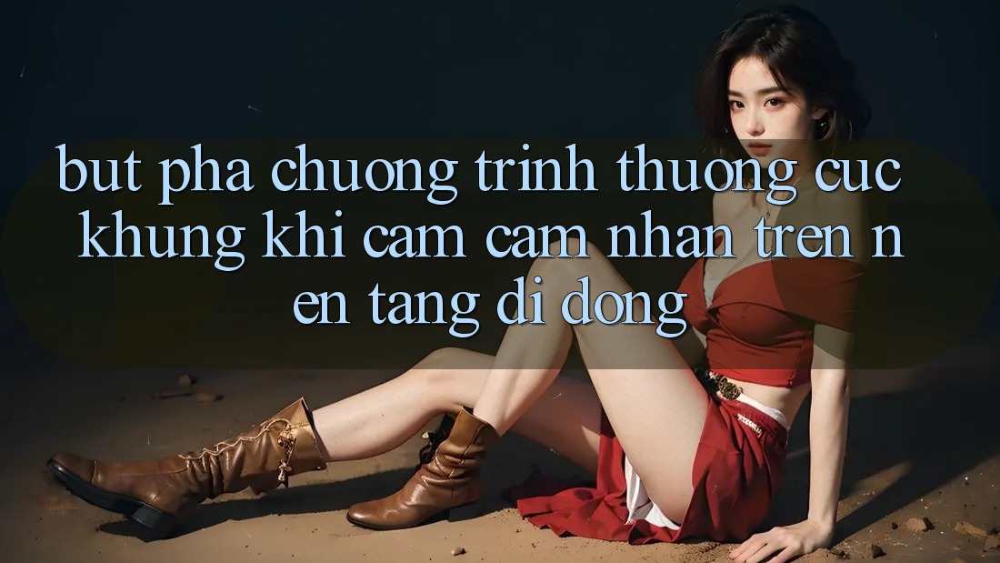 Bứt Phá Chương trình thưởng Cực Khủng Khi Cảm cảm nhận Trên Nền tảng di động Bứt Phá Chương trình thưởng Cực Khủng Khi Cảm cảm nhận Trên Nền tảng di động