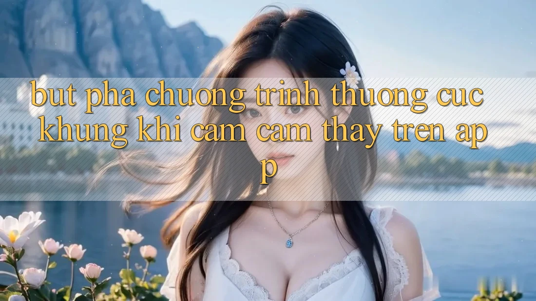 Bứt Phá Chương trình thưởng Cực Khủng Khi Cảm cảm thấy Trên App Bứt Phá Chương trình thưởng Cực Khủng Khi Cảm cảm thấy Trên App