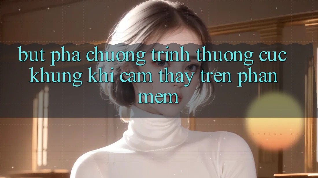 Bứt Phá Chương trình thưởng Cực Khủng Khi Cảm thấy Trên Phần mềm Bứt Phá Chương trình thưởng Cực Khủng Khi Cảm thấy Trên Phần mềm