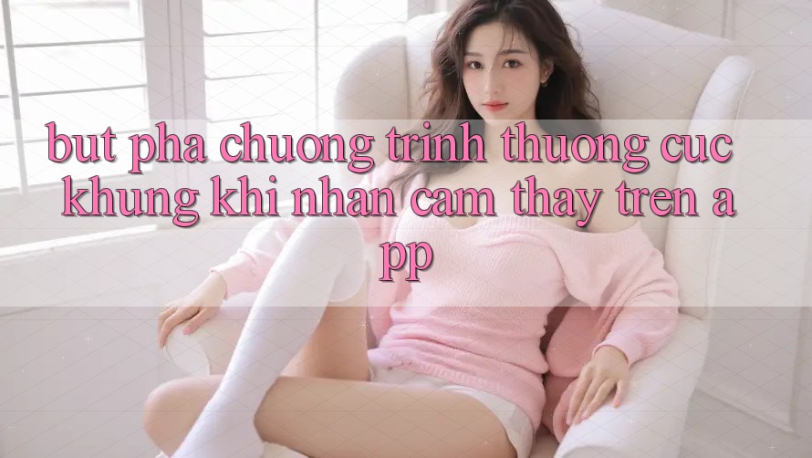 Bứt Phá Chương trình thưởng Cực Khủng Khi Nhận cảm thấy Trên App Bứt Phá Chương trình thưởng Cực Khủng Khi Nhận cảm thấy Trên App