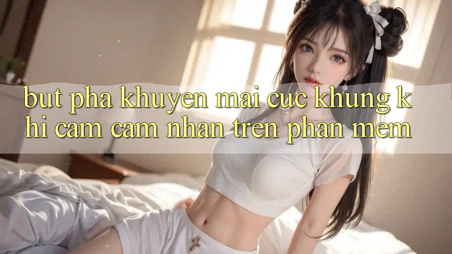 Bứt Phá Khuyến Mãi Cực Khủng Khi Cảm cảm nhận Trên Phần mềm