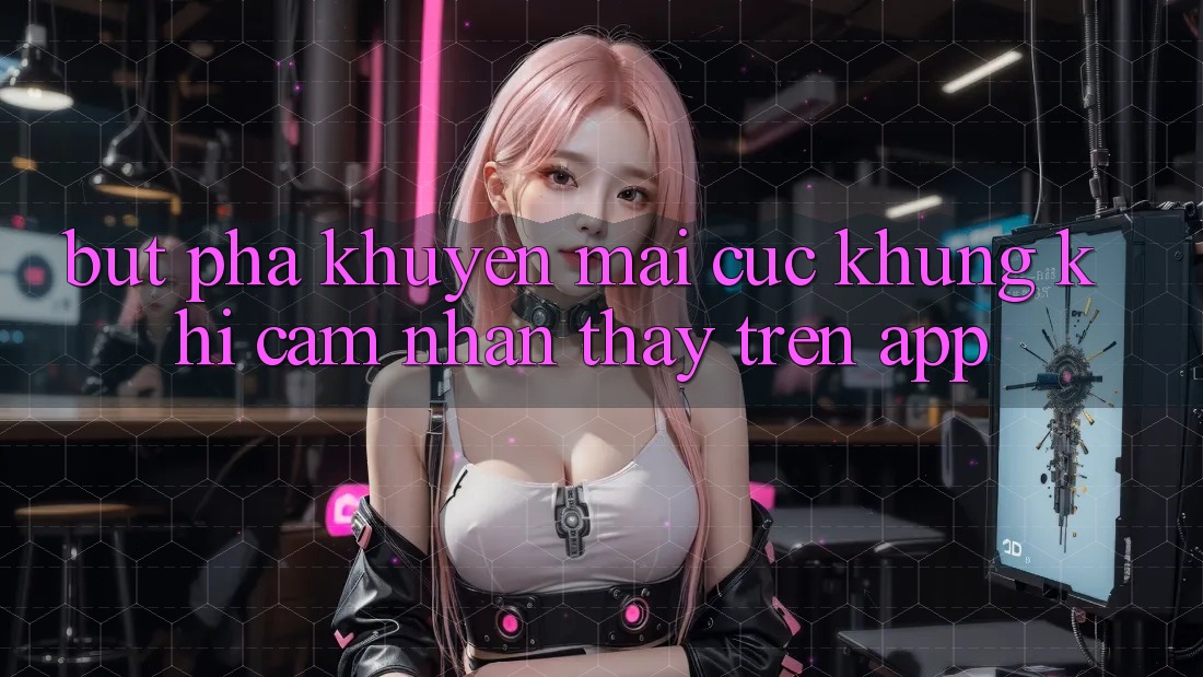 Bứt Phá Khuyến Mãi Cực Khủng Khi Cảm nhận thấy Trên App Bứt Phá Khuyến Mãi Cực Khủng Khi Cảm nhận thấy Trên App