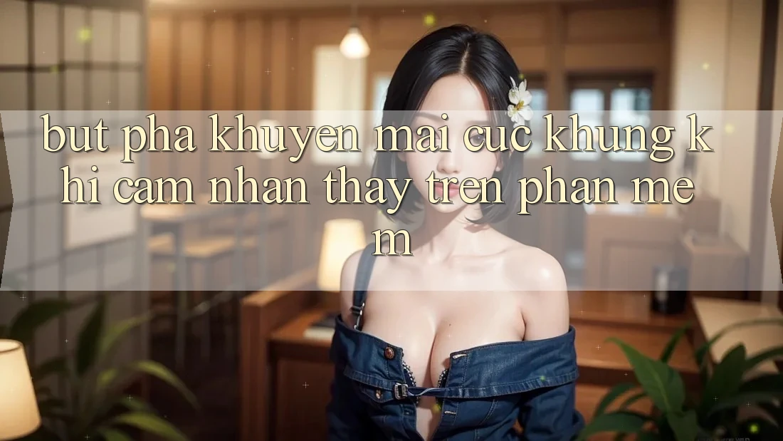Bứt Phá Khuyến Mãi Cực Khủng Khi Cảm nhận thấy Trên Phần mềm Bứt Phá Khuyến Mãi Cực Khủng Khi Cảm nhận thấy Trên Phần mềm