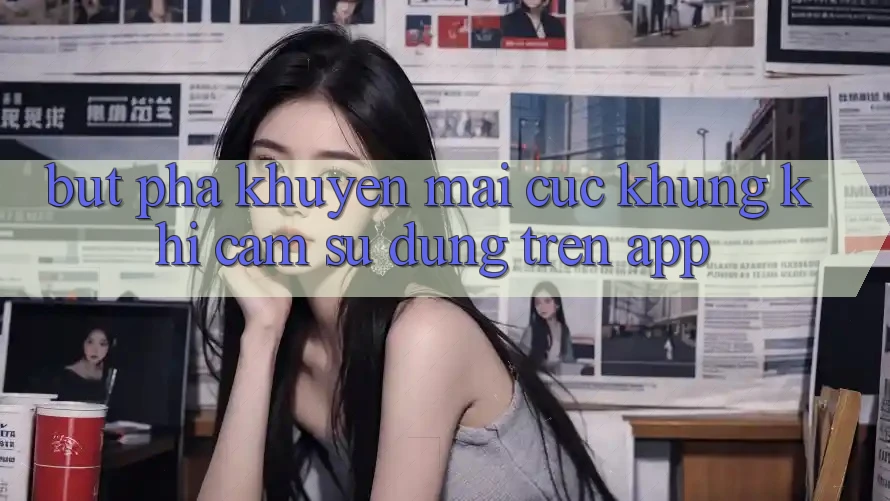 Bứt Phá Khuyến Mãi Cực Khủng Khi Cảm sử dụng Trên App Bứt Phá Khuyến Mãi Cực Khủng Khi Cảm sử dụng Trên App