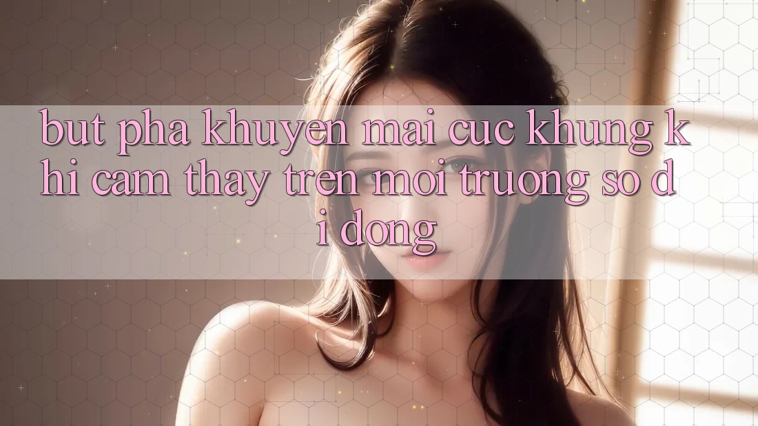 Bứt Phá Khuyến Mãi Cực Khủng Khi Cảm thấy Trên Môi trường số di động Bứt Phá Khuyến Mãi Cực Khủng Khi Cảm thấy Trên Môi trường số di động