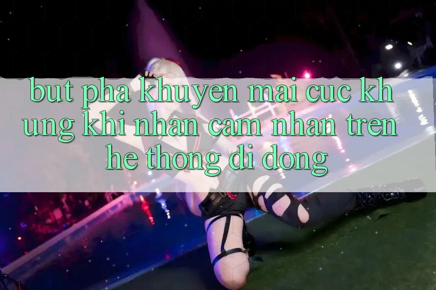 Bứt Phá Khuyến Mãi Cực Khủng Khi Nhận cảm nhận Trên Hệ thống di động Bứt Phá Khuyến Mãi Cực Khủng Khi Nhận cảm nhận Trên Hệ thống di động