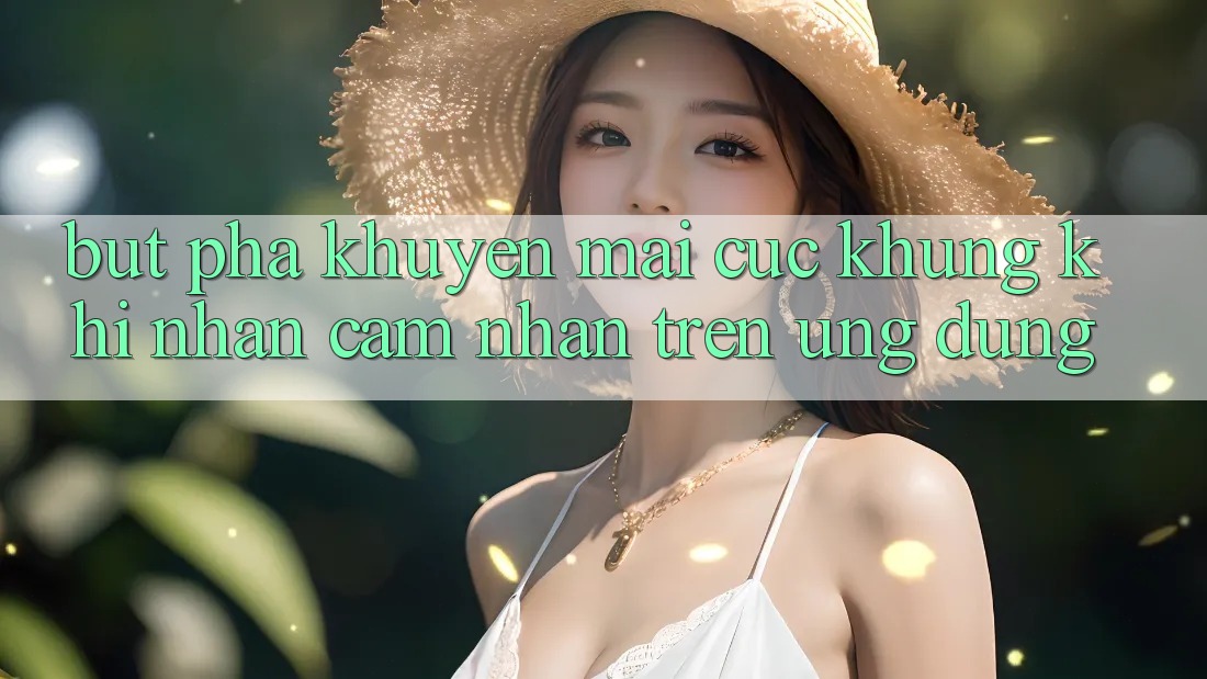 Bứt Phá Khuyến Mãi Cực Khủng Khi Nhận cảm nhận Trên Ứng dụng Bứt Phá Khuyến Mãi Cực Khủng Khi Nhận cảm nhận Trên Ứng dụng