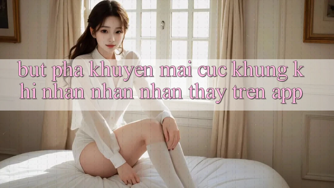 Bứt Phá Khuyến Mãi Cực Khủng Khi Nhận nhận nhận thấy Trên App Bứt Phá Khuyến Mãi Cực Khủng Khi Nhận nhận nhận thấy Trên App