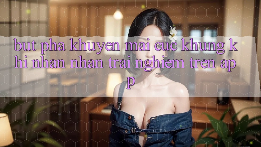 Bứt Phá Khuyến Mãi Cực Khủng Khi Nhận nhận trải nghiệm Trên App Bứt Phá Khuyến Mãi Cực Khủng Khi Nhận nhận trải nghiệm Trên App