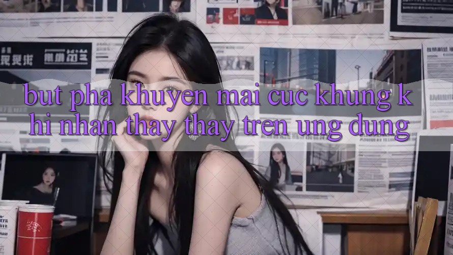 Bứt Phá Khuyến Mãi Cực Khủng Khi Nhận thấy thấy Trên Ứng dụng Bứt Phá Khuyến Mãi Cực Khủng Khi Nhận thấy thấy Trên Ứng dụng