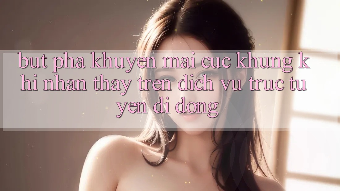 Bứt Phá Khuyến Mãi Cực Khủng Khi Nhận thấy Trên Dịch vụ trực tuyến di động