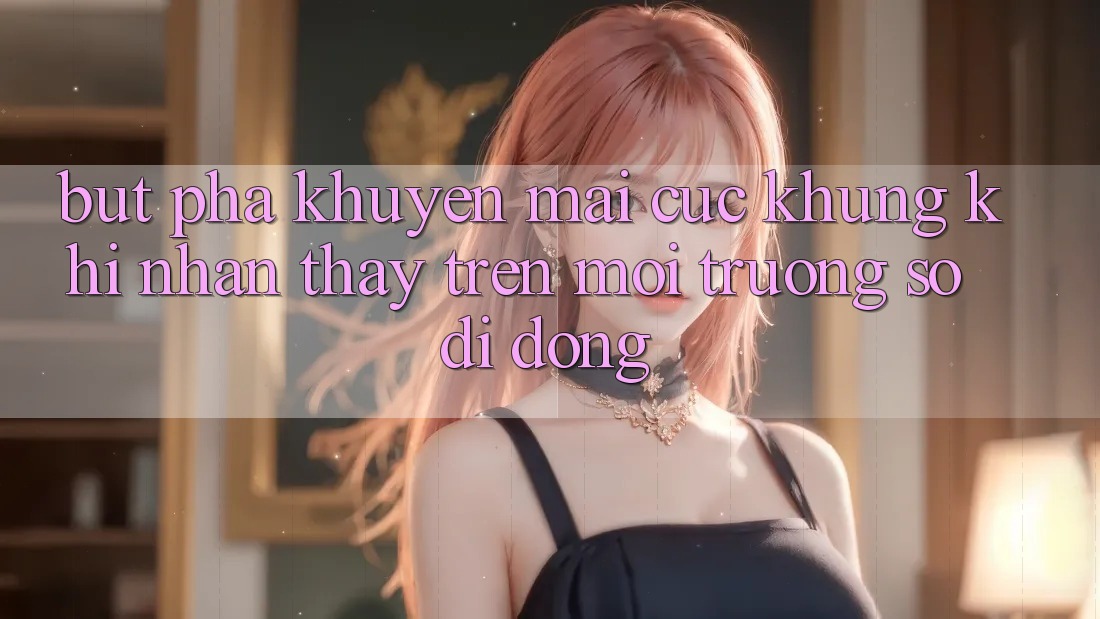 Bứt Phá Khuyến mãi Cực Khủng Khi Nhận thấy Trên Môi trường số di động