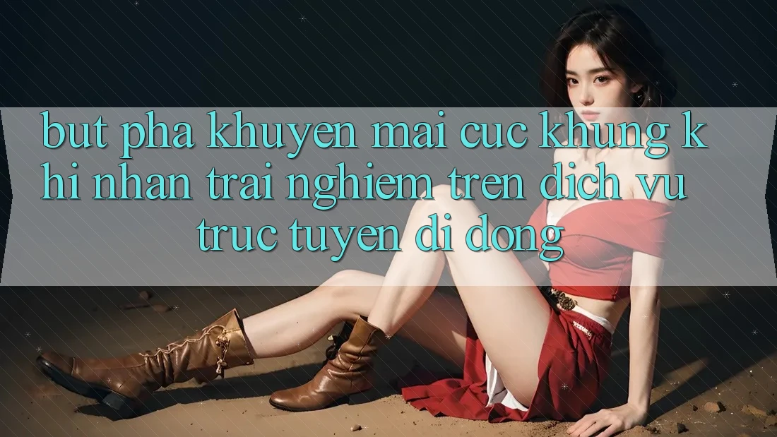 Bứt Phá Khuyến Mãi Cực Khủng Khi Nhận trải nghiệm Trên Dịch vụ trực tuyến di động Bứt Phá Khuyến Mãi Cực Khủng Khi Nhận trải nghiệm Trên Dịch vụ trực tuyến di động