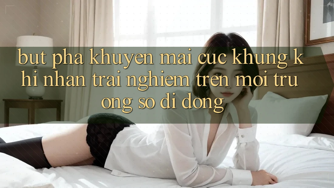 Bứt Phá Khuyến Mãi Cực Khủng Khi Nhận trải nghiệm Trên Môi trường số di động Bứt Phá Khuyến Mãi Cực Khủng Khi Nhận trải nghiệm Trên Môi trường số di động