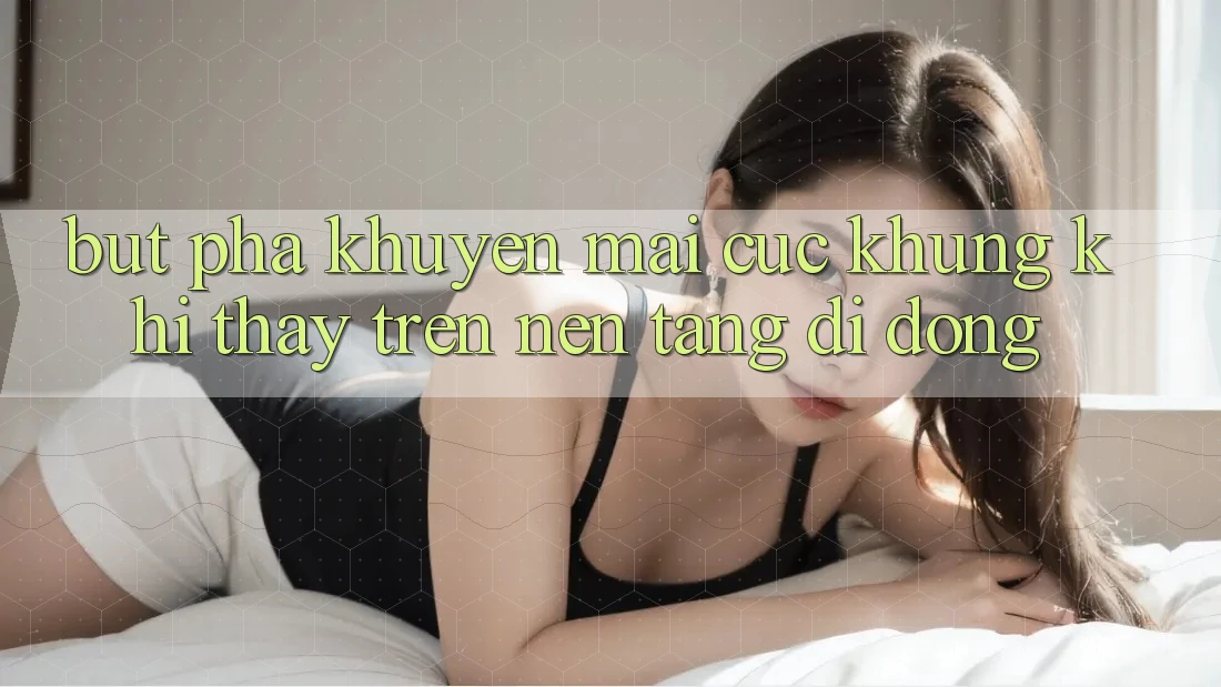 Bứt Phá Khuyến Mãi Cực Khủng Khi Thấy Trên Nền tảng di động Bứt Phá Khuyến Mãi Cực Khủng Khi Thấy Trên Nền tảng di động