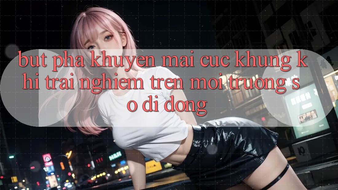 Bứt Phá Khuyến Mãi Cực Khủng Khi Trải nghiệm Trên Môi trường số di động Bứt Phá Khuyến Mãi Cực Khủng Khi Trải nghiệm Trên Môi trường số di động