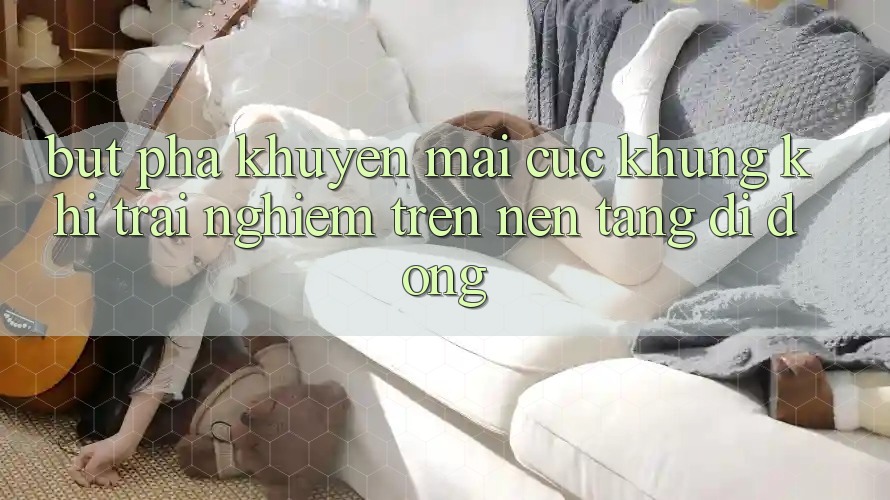 Bứt Phá Khuyến Mãi Cực Khủng Khi Trải Nghiệm Trên Nền tảng di động Bứt Phá Khuyến Mãi Cực Khủng Khi Trải Nghiệm Trên Nền tảng di động