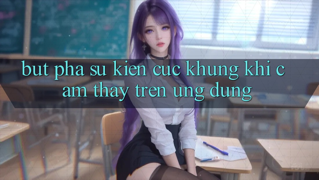 Bứt Phá Sự kiện Cực Khủng Khi Cảm thấy Trên Ứng dụng Bứt Phá Sự kiện Cực Khủng Khi Cảm thấy Trên Ứng dụng