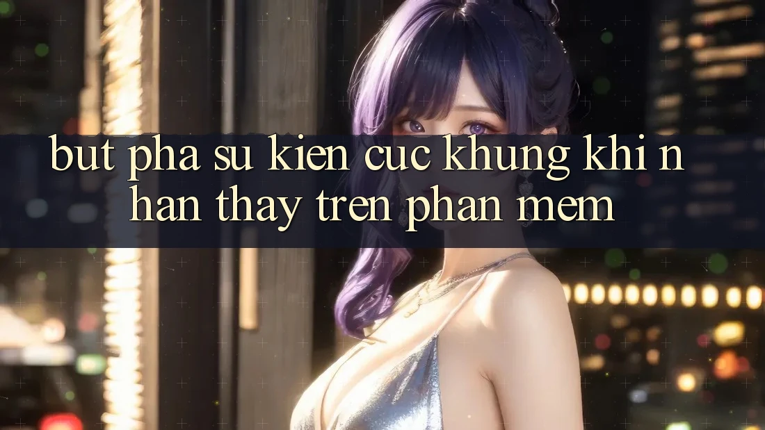 Bứt Phá Sự kiện Cực Khủng Khi Nhận thấy Trên Phần mềm Bứt Phá Sự kiện Cực Khủng Khi Nhận thấy Trên Phần mềm