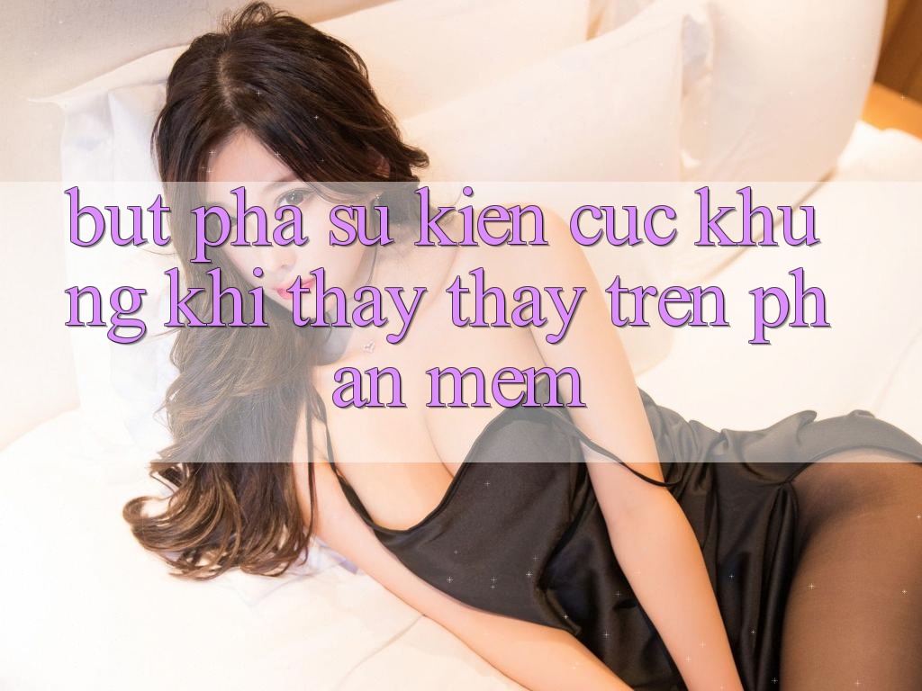 Bứt Phá Sự kiện Cực Khủng Khi Thấy thấy Trên Phần mềm Bứt Phá Sự kiện Cực Khủng Khi Thấy thấy Trên Phần mềm
