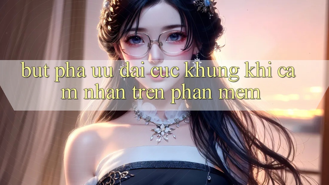 Bứt Phá Ưu đãi Cực Khủng Khi Cảm nhận Trên Phần mềm Bứt Phá Ưu đãi Cực Khủng Khi Cảm nhận Trên Phần mềm