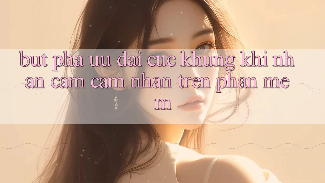 Bứt Phá Ưu đãi Cực Khủng Khi Nhận cảm cảm nhận Trên Phần mềm Bứt Phá Ưu đãi Cực Khủng Khi Nhận cảm cảm nhận Trên Phần mềm