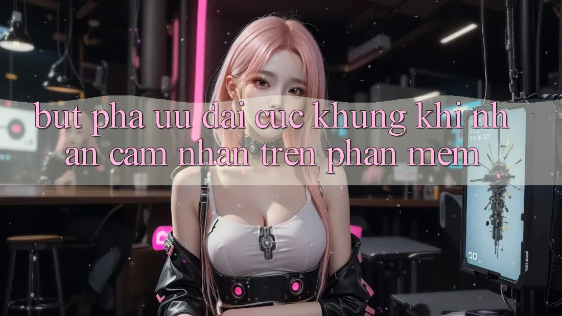 Bứt Phá Ưu đãi Cực Khủng Khi Nhận cảm nhận Trên Phần mềm Bứt Phá Ưu đãi Cực Khủng Khi Nhận cảm nhận Trên Phần mềm