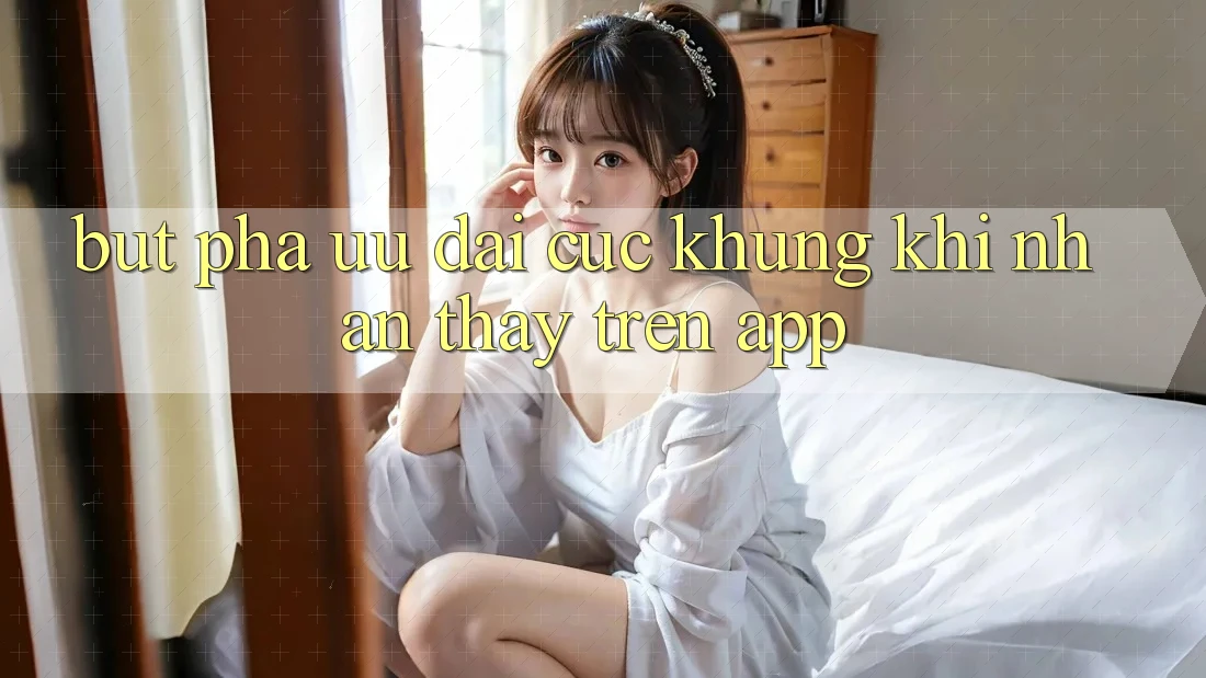 Bứt Phá Ưu đãi Cực Khủng Khi Nhận thấy Trên App Bứt Phá Ưu đãi Cực Khủng Khi Nhận thấy Trên App