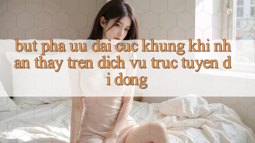 Bứt Phá Ưu đãi Cực Khủng Khi Nhận thấy Trên Dịch vụ trực tuyến di động Bứt Phá Ưu đãi Cực Khủng Khi Nhận thấy Trên Dịch vụ trực tuyến di động