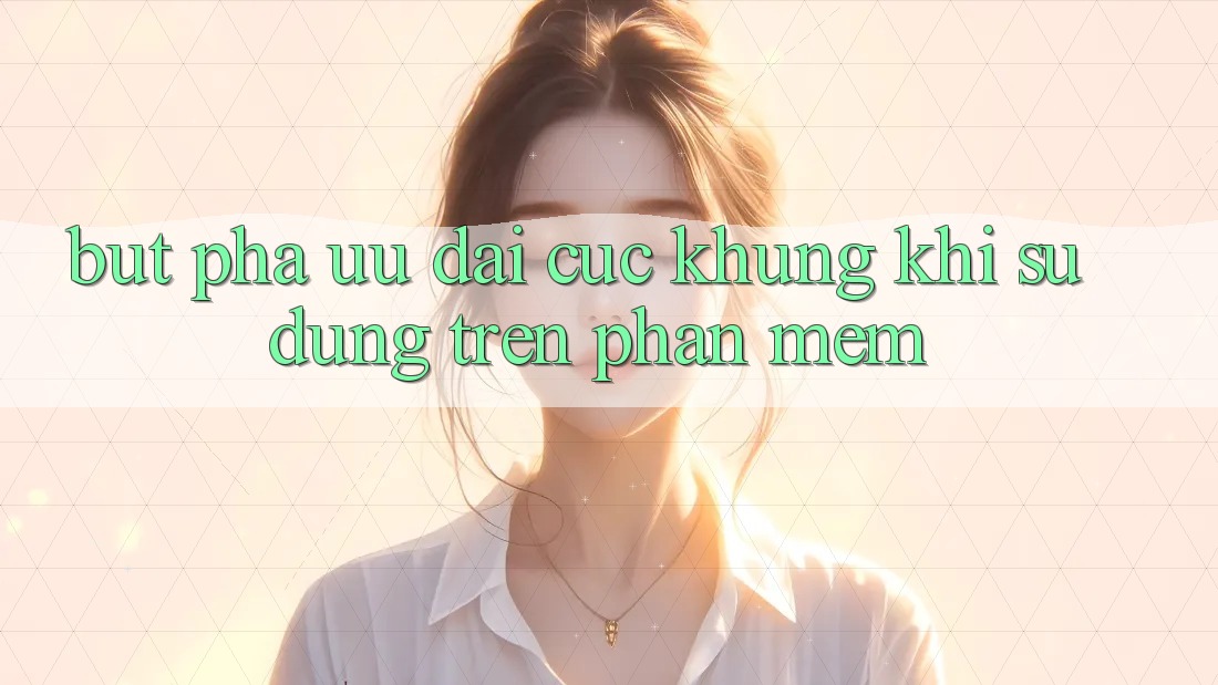 Bứt Phá Ưu đãi Cực Khủng Khi Sử dụng Trên Phần mềm Bứt Phá Ưu đãi Cực Khủng Khi Sử dụng Trên Phần mềm