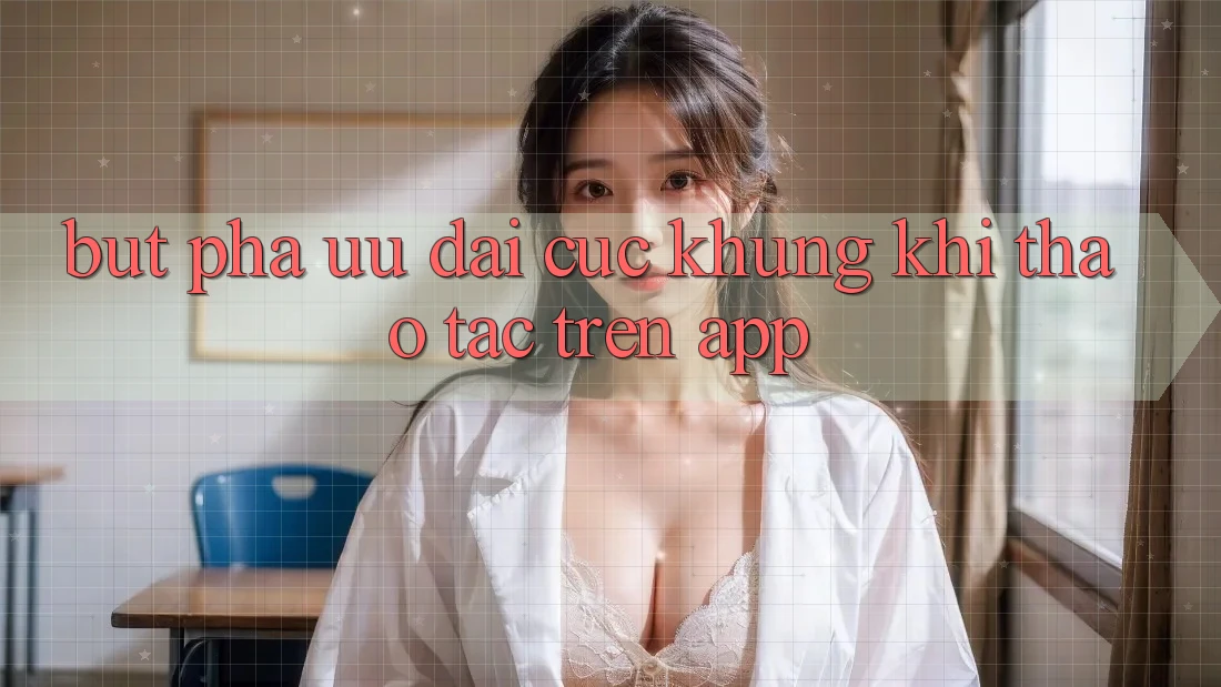 Bứt Phá Ưu đãi Cực Khủng Khi Thao tác Trên App Bứt Phá Ưu đãi Cực Khủng Khi Thao tác Trên App