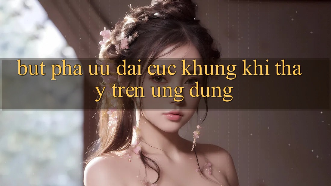 Bứt Phá Ưu đãi Cực Khủng Khi Thấy Trên Ứng dụng Bứt Phá Ưu đãi Cực Khủng Khi Thấy Trên Ứng dụng