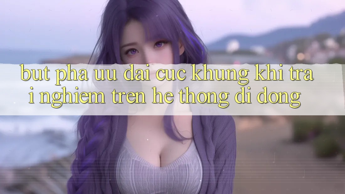 Bứt Phá Ưu đãi Cực Khủng Khi Trải nghiệm Trên Hệ thống di động Bứt Phá Ưu đãi Cực Khủng Khi Trải nghiệm Trên Hệ thống di động