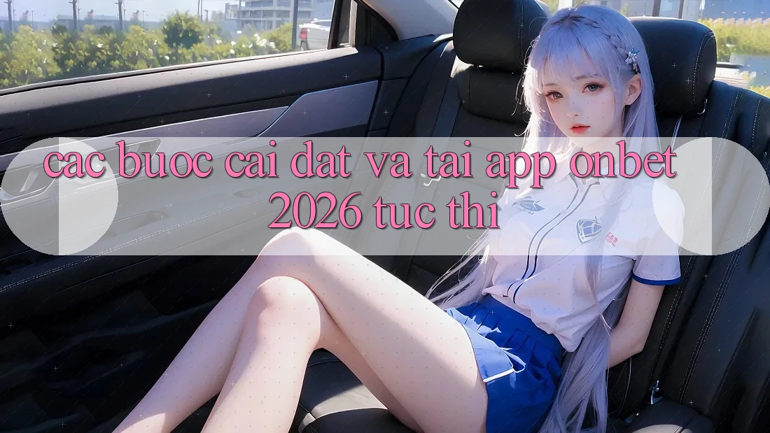Các bước Cài đặt Và Tải App Onbet 2026 Tức thì Các bước Cài đặt Và Tải App Onbet 2026 Tức thì