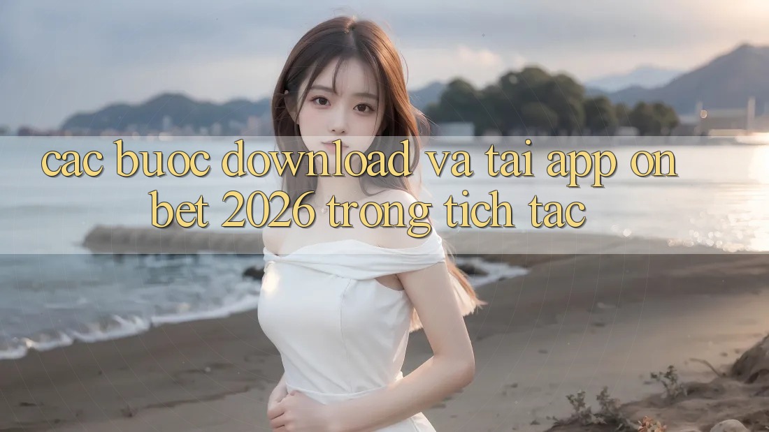 Các bước Download Và Tải App Onbet 2026 Trong tích tắc Các bước Download Và Tải App Onbet 2026 Trong tích tắc