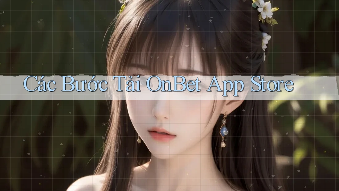 Các Bước Tải OnBet App Store Các Bước Tải OnBet App Store