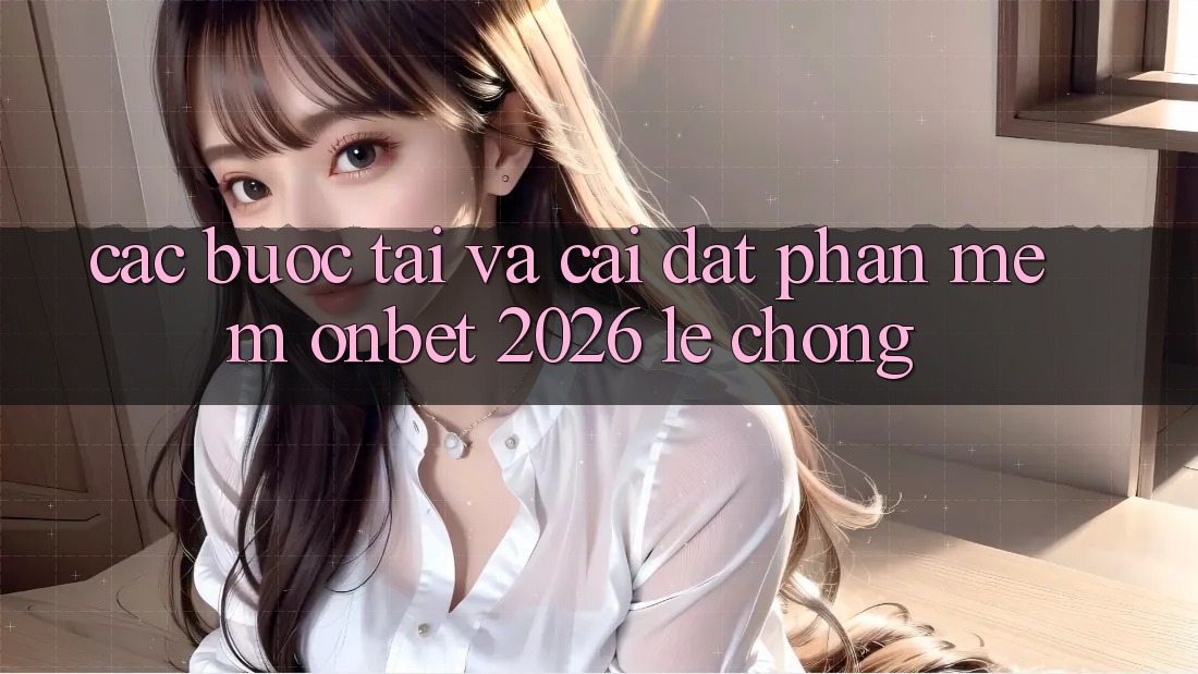 Các bước Tải Và Cài Đặt Phần mềm Onbet 2026 Lẹ Chóng Các bước Tải Và Cài Đặt Phần mềm Onbet 2026 Lẹ Chóng