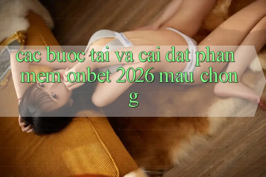 Các bước Tải Và Cài Đặt Phần mềm Onbet 2026 Mau Chóng Các bước Tải Và Cài Đặt Phần mềm Onbet 2026 Mau Chóng