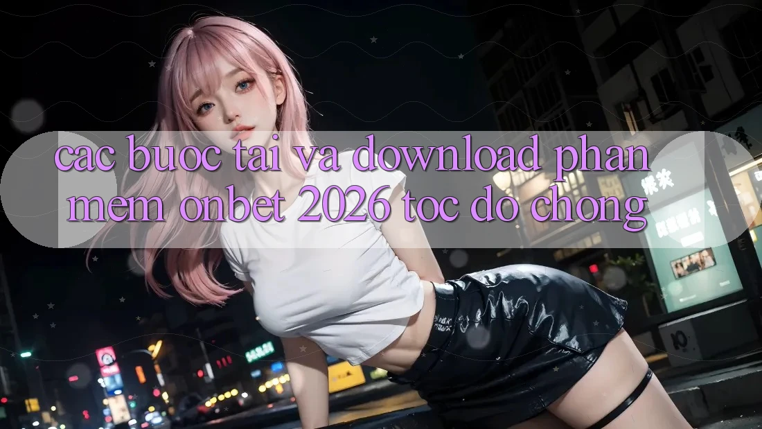 Các bước Tải Và Download Phần mềm Onbet 2026 Tốc độ Chóng Các bước Tải Và Download Phần mềm Onbet 2026 Tốc độ Chóng
