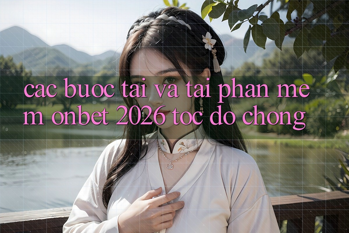 Các bước Tải Và Tải Phần mềm Onbet 2026 Tốc độ Chóng Các bước Tải Và Tải Phần mềm Onbet 2026 Tốc độ Chóng
