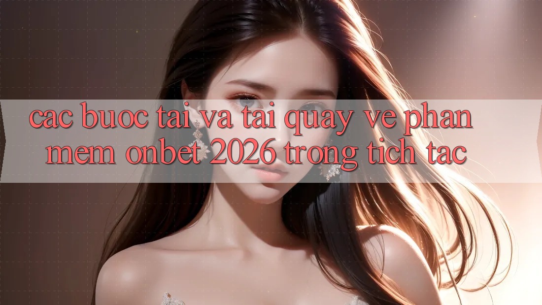 Các bước Tải Và Tải quay về Phần mềm Onbet 2026 Trong tích tắc Các bước Tải Và Tải quay về Phần mềm Onbet 2026 Trong tích tắc