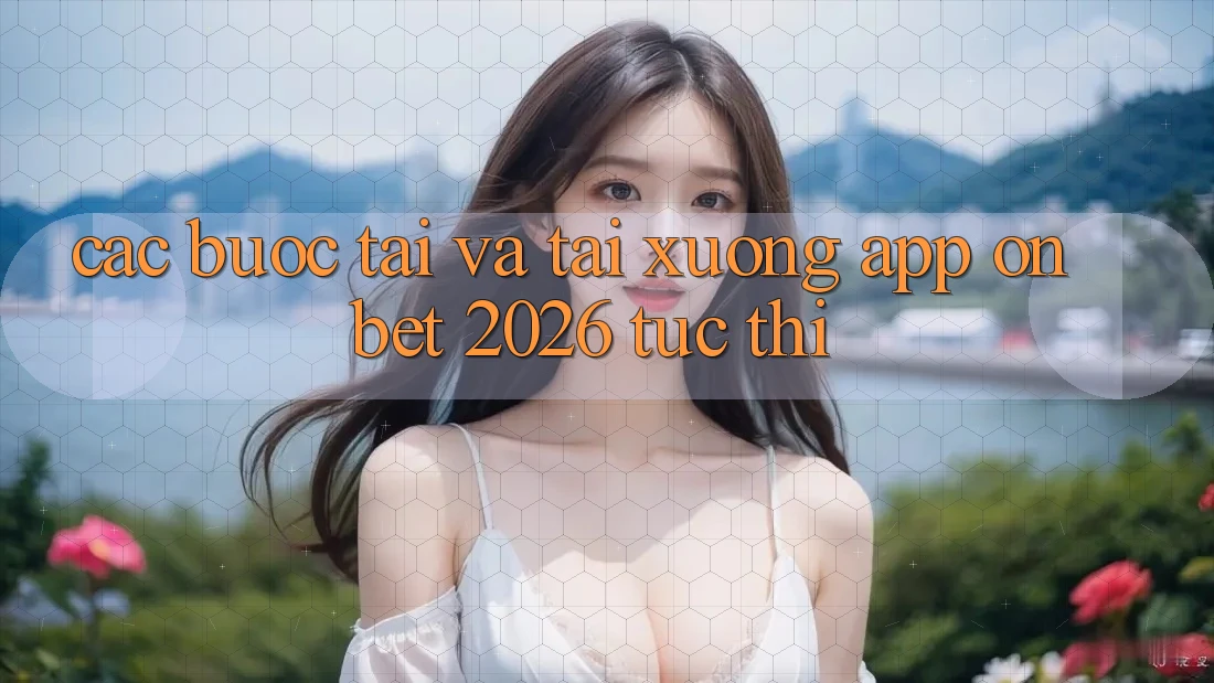 Các bước Tải Và Tải xuống App Onbet 2026 Tức thì Các bước Tải Và Tải xuống App Onbet 2026 Tức thì