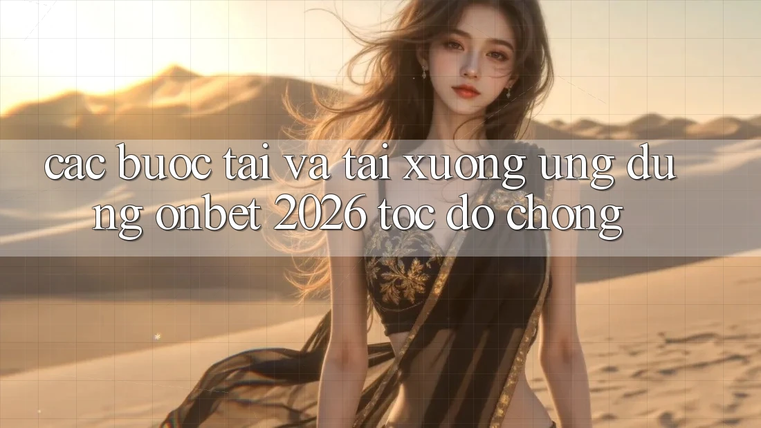 Các bước Tải Và Tải xuống Ứng dụng Onbet 2026 Tốc độ Chóng Các bước Tải Và Tải xuống Ứng dụng Onbet 2026 Tốc độ Chóng